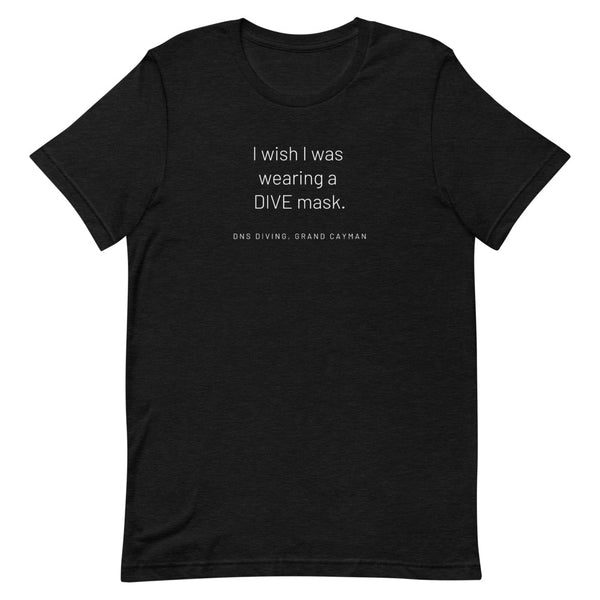 I wish I was wearing a DIVE mask Tee - Unisex - 5 colors